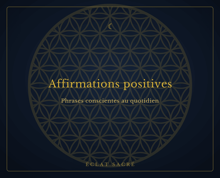 Affirmations positives : pratiquer des phrases conscientes au quotidien - Éclat Sacré