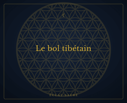 Bol tibétain - Éclat Sacré