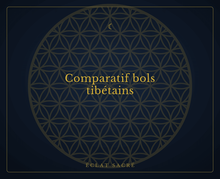 Comparatif bols tibétains - Éclat Sacré