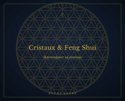 Cristaux feng shui - Comment utiliser les pierres naturelles pour harmoniser votre maison - Éclat Sacré