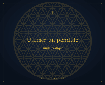 Guide d'utilisation du pendule - Éclat Sacré