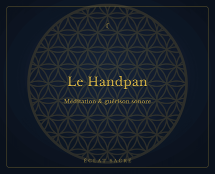 Le Handpan - Instrument de méditation et de guérison sonore - Éclat Sacré