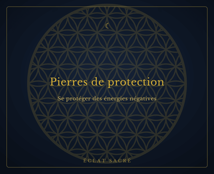 Pierres de protection - Les meilleurs cristaux pour se protéger des énergies négatives - Éclat Sacré