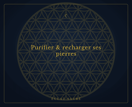 Purifier et recharger ses pierres - Éclat Sacré